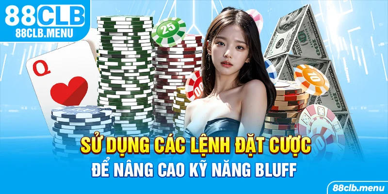 Sử dụng các lệnh đặt cược để nâng cao kỹ năng bluff