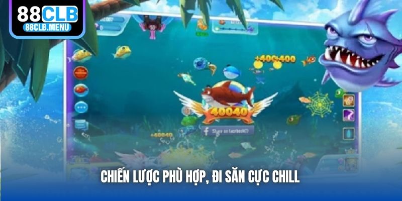 Chiến lược phù hợp, đi săn cực chill