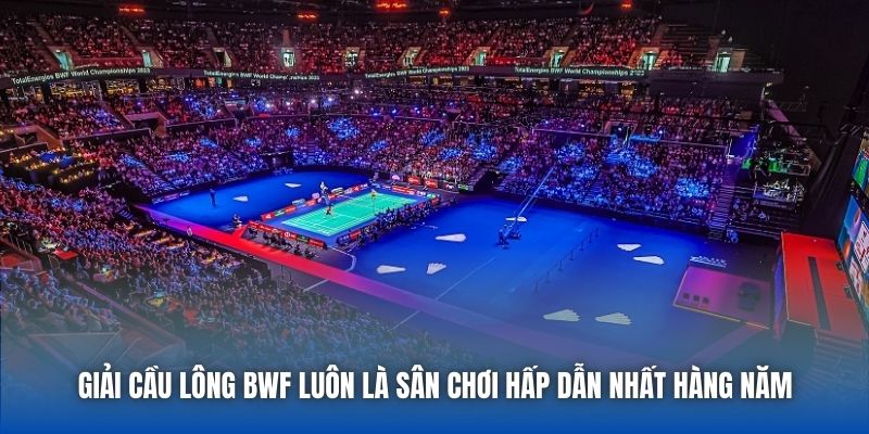 Giải cầu lông BWF luôn là sân chơi hấp dẫn nhất hàng năm