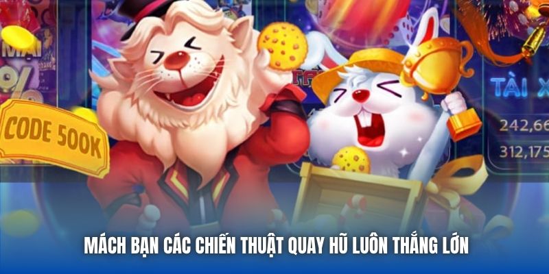Mách bạn các chiến thuật quay hũ luôn thắng lớn