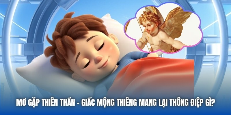 Mơ Gặp Thiên Thần - Giấc Mộng Thiêng Mang Lại Thông Điệp Gì?