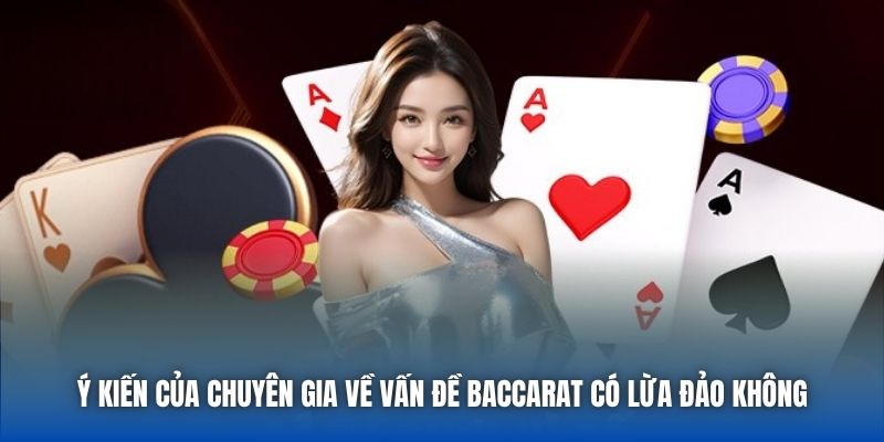 Ý kiến của chuyên gia về vấn đề Baccarat có lừa đảo không