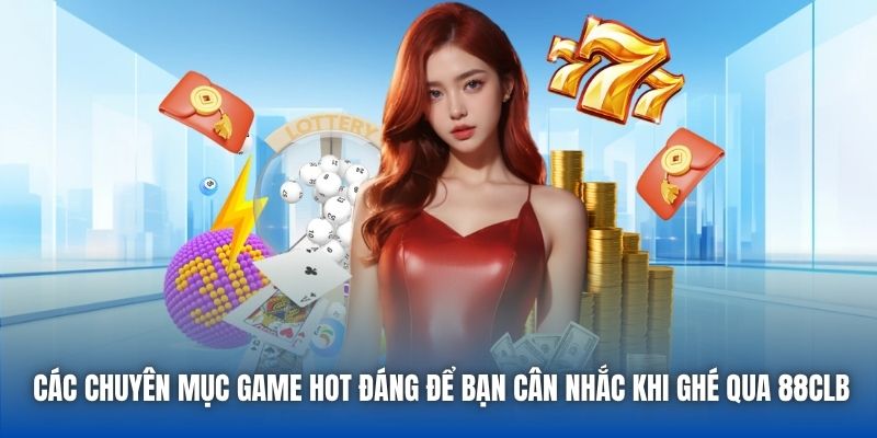 Các chuyên mục top game đáng để bạn cân nhắc khi ghé qua 88CLB